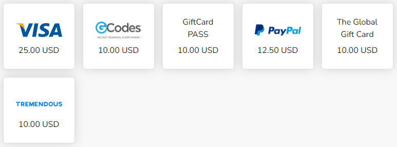 Rewards include VISA 25.00 USD GCodes 10.00 USD GiftCards PASS 10.00 USD PayPal 12.50 USD The Global Card Gift Card 10.00 USD TREMENDOUS 10.00 USD