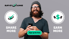Survey Junkie. Share More, Earn More. Sign up for free.